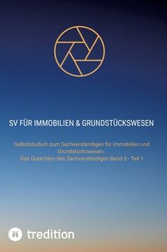 portada SV für Immobilien & Grundstückswesen: Selbststudium zum Sachverständigen für Immobilien und Grundstückswesen. Das Gutachten des Sachverständigen Band (in German)