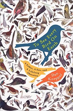 portada To see Every Bird on Earth: A Father, a Son, and a Lifelong Obsession 