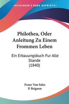 portada Philothea, Oder Anleitung Zu Einem Frommen Leben: Ein Erbauungsbuch Fur Alle Stande (1840) (en Alemán)