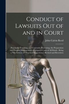 portada Conduct of Lawsuits out of and in Court: Practically Teaching, and Copiously Illustrating, the Preparation and Forensic Management of Litigated Cases (in English)