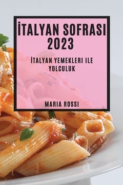 portada İtalyan Sofrası 2023: İtalyan Yemekleri ile Yolculuk" (en Turco)