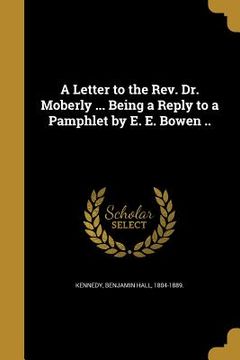 portada A Letter to the Rev. Dr. Moberly ... Being a Reply to a Pamphlet by E. E. Bowen .. (in English)