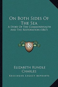 portada on both sides of the sea on both sides of the sea: a story of the commonwealth and the restoration (1867) a story of the commonwealth and the restorat (en Inglés)