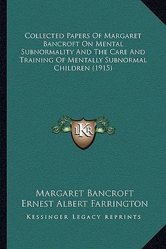 portada collected papers of margaret bancroft on mental subnormality and the care and training of mentally subnormal children (1915)