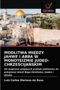 portada Modlitwa MiĘdzy Jahwe I Abba W Monoteizmie Judeo-ChrzeŚcijaŃskim (en Polaco)