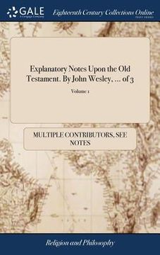 portada Explanatory Notes Upon the Old Testament. By John Wesley, ... of 3; Volume 1