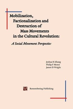 portada Mobilization, Factionalization and Destruction of Mass Movements in the Cultural Revolution: A Social Movement Perspective (en Inglés)
