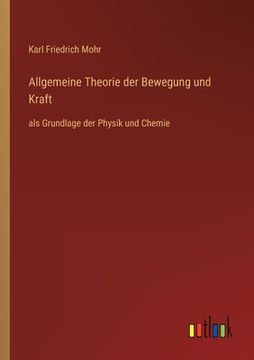 portada Allgemeine Theorie der Bewegung und Kraft: als Grundlage der Physik und Chemie (in German)