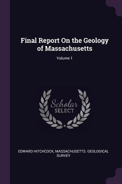 portada Final Report On the Geology of Massachusetts; Volume 1 (en Inglés)