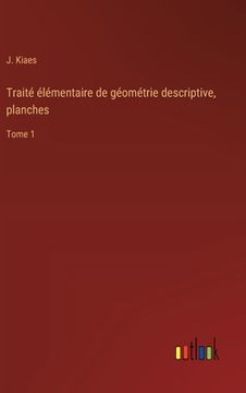 portada Traité élémentaire de géométrie descriptive, planches: Tome 1 (en Francés)