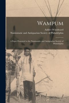portada Wampum: a Paper Presented to the Numismatic and Antiquarian Society of Philadelphia (en Inglés)