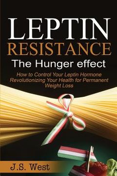 portada Leptin: Leptin Resistance: The Hunger effect, Leptin and its resistance - Losing Weight and Staying Healthy (en Inglés)