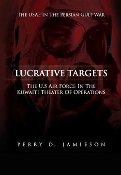 portada Lucrative Targets: The U.S. Air Force inthe Kuwaiti Theater of Operations (en Inglés)