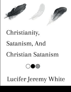 portada Christianity, Satanism, And Christian Satanism (in English)