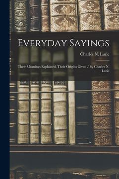 portada Everyday Sayings: Their Meanings Explained, Their Origins Given / by Charles N. Lurie (en Inglés)