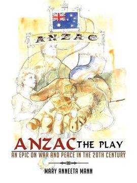 portada anzac the play: an epic on war and peace in the 20th century