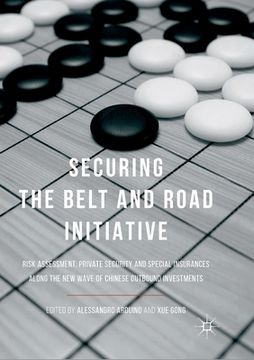 portada Securing the Belt and Road Initiative: Risk Assessment, Private Security and Special Insurances Along the New Wave of Chinese Outbound Investments (en Inglés)