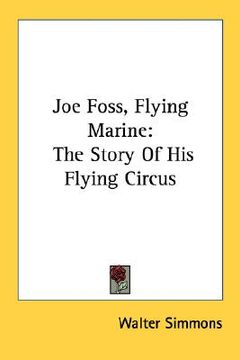 portada joe foss, flying marine: the story of his flying circus (en Inglés)