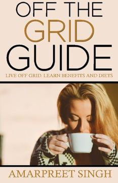 portada Off The Grid Guide: Live Off Grid. Learn benefits and diets.