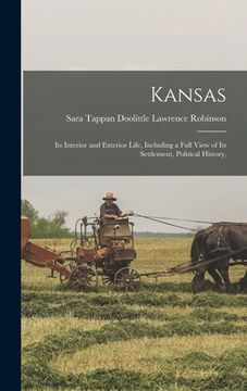 portada Kansas; its Interior and Exterior Life, Including a Full View of its Settlement, Political History, (en Inglés)