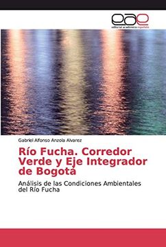 portada Río Fucha. Corredor Verde y eje Integrador de Bogotá: Análisis de las Condiciones Ambientales del río Fucha