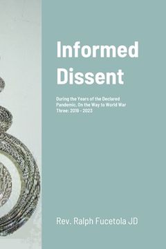portada Informed Dissent: During the Years of the Declared Pandemic, On the Way to World War Three: 2019 - 2023 (en Inglés)