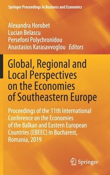 portada Global, Regional and Local Perspectives on the Economies of Southeastern Europe: Proceedings of the 11th International Conference on the Economies of (en Inglés)