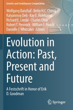 portada Evolution in Action: Past, Present and Future: A Festschrift in Honor of Erik D. Goodman (en Inglés)