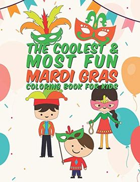 portada The Coolest & Most fun Mardi Gras Coloring Book for Kids: 25 fun Designs for Boys and Girls - Perfect for Young Children Preschool Elementary Toddlers That Think Mardi Gras is Cool (in English)