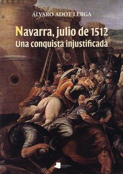 portada Navarra, Julio de 1512: Una Conquista Injustificada (in Spanish)