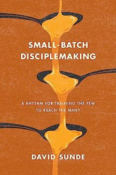 portada Small-Batch Disciplemaking: A Rhythm for Training the few to Reach the Many
