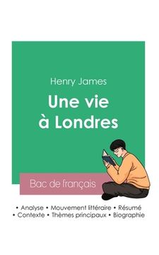 portada Réussir son Bac de français 2023: Analyse du roman Une vie à Londres de Henry James (en Francés)