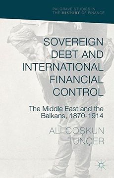 portada Sovereign Debt and International Financial Control: The Middle East and the Balkans, 1870-1914 (Palgrave Studies in the History of Finance)