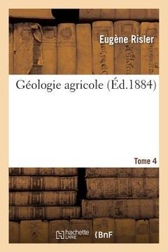 portada Géologie Agricole T4: Première Partie Du Cours d'Agriculture Comparée, Fait À l'Institut National Agronomique. (en Francés)