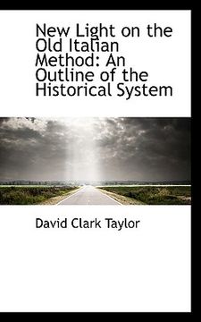 portada new light on the old italian method: an outline of the historical system (en Inglés)
