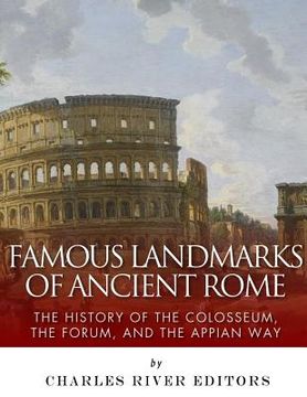 portada Famous Landmarks of Ancient Rome: The History of the Colosseum, the Forum, and the Appian Way (in English)