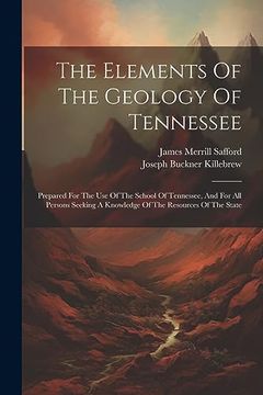 portada The Elements of the Geology of Tennessee: Prepared for the use of the School of Tennessee, and for all Persons Seeking a Knowledge of the Resources of the State (en Inglés)