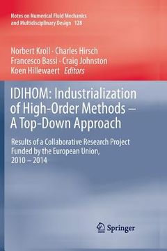 portada Idihom: Industrialization of High-Order Methods - A Top-Down Approach: Results of a Collaborative Research Project Funded by the European Union, 2010 (en Inglés)