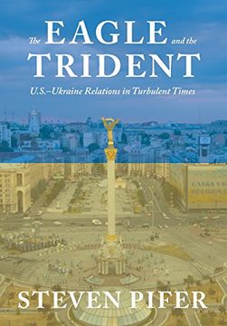 portada The Eagle and the Trident: U. S. -Ukraine Relations in Turbulent Times (in English)