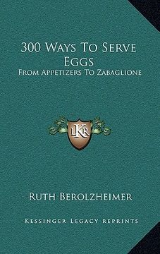 portada 300 ways to serve eggs: from appetizers to zabaglione (en Inglés)