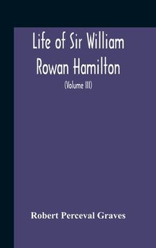 portada Life Of Sir William Rowan Hamilton, Andrews Professor Of Astronomy In The University Of Dublin, And Royal Astronomer Of Ireland Etc Including Selectio (en Inglés)