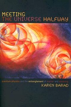 Meeting the Universe Halfway: Quantum Physics and the Entanglement of Matter and Meaning (en Inglés)