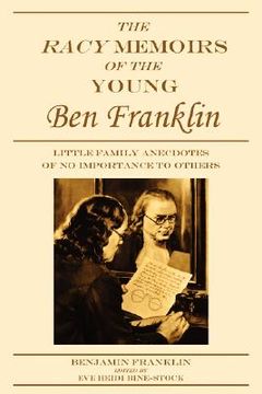 portada the racy memoirs of the young ben franklin: little family anecdotes of no importance to others