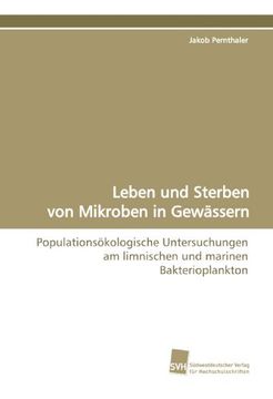 portada Leben und Sterben von Mikroben in Gewässern: Populationsökologische Untersuchungen am limnischen und marinen Bakterioplankton