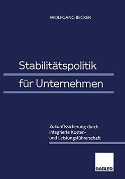 portada Stabilitätspolitik Für Unternehmen: Zukunftssicherung Durch Integrierte Kosten- Und Leistungsführerschaft (en Alemán)