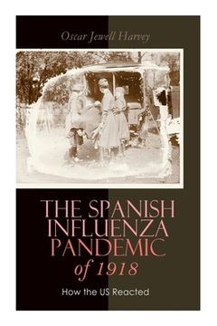 portada The Spanish Influenza Pandemic of 1918: How the US Reacted: Efforts Made to Combat and Subdue the Disease in Luzerne County, Pennsylvania (en Inglés)