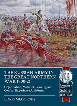 portada The Russian Army in the Great Northern war 1700-21: Organisation, Materiel, Training and Combat Experience, Uniforms (Century of the Soldier) (in English)