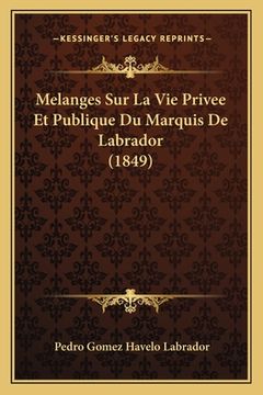 portada Melanges Sur La Vie Privee Et Publique Du Marquis De Labrador (1849) (en Francés)