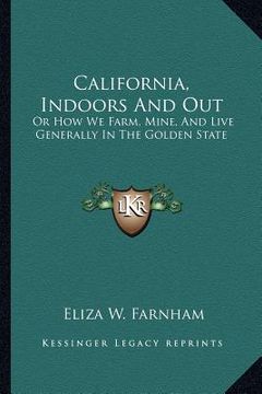 portada california, indoors and out: or how we farm, mine, and live generally in the golden state (in English)