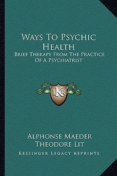 portada ways to psychic health: brief therapy from the practice of a psychiatrist (en Inglés)